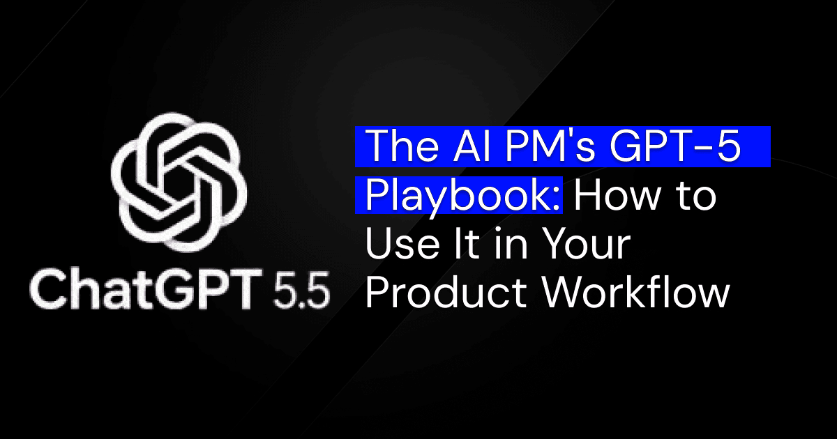 The AI PM's GPT-5 Playbook